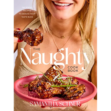 The Naughty Cookbook: Decadent Recipes to Seduce Your Taste Buds