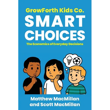 GrowForth Kids Co. Smart Choices: The Economics of Everyday Decisions