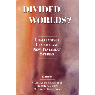 Divided Worlds?: Challenges in Classics and New Testament Studies