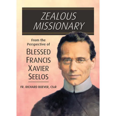 Zealous Missionary: From the Perspective of Blessed Francis Xavier Seelos