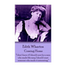 Edith Wharton - Coming Home: "Nothing is more perplexing to a man than the mental process of a woman who reasons her emotions."