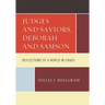 Judges and Saviors, Deborah and Samson: Reflections of a World in Chaos