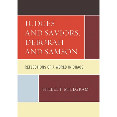 Judges and Saviors, Deborah and Samson: Reflections of a World in Chaos