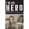 I'm No Hero: Story of a WWII Soldier