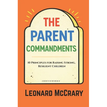The Parent Commandments: 10 Principles for Raising Smart, Resilient Children