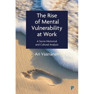 The Rise of Mental Vulnerability at Work: A Socio-Historical and Cultural Analysis