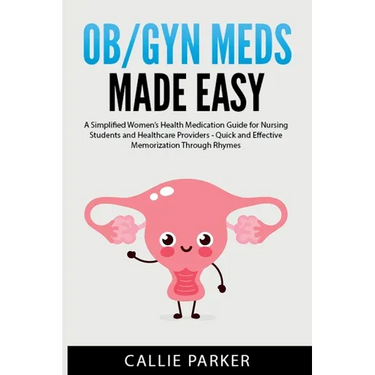 OB/GYN Meds Made Easy: A Simplified Women's Health Medication Guide for Nursing Students and Healthcare Providers