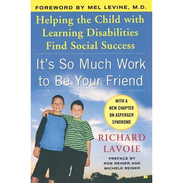 It's So Much Work to Be Your Friend: Helping the Child with Learning Disabilities Find Social Success