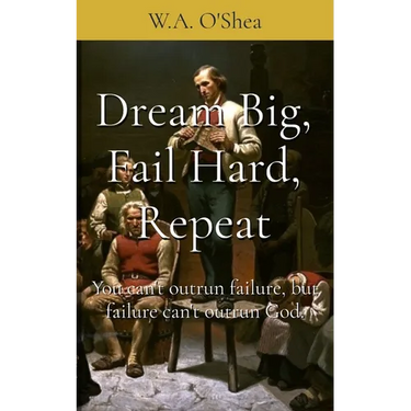 Dream Big, Fail Hard, Repeat: You can't outrun failure, but failure can't outrun God.
