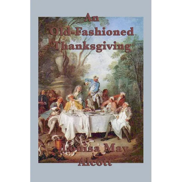 An Old-Fashioned Thanksgiving: A Classic Thanksgiving Story