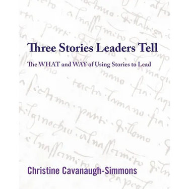 Three Stories Leaders Tell: The What and Way of Using Stories to Lead