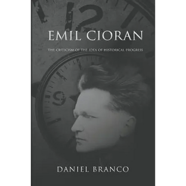 Emil Cioran: The Criticism of the Idea of Historical Progress