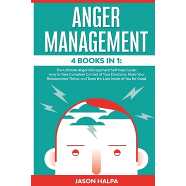 Anger Management: 4 Books in 1. The Ultimate Anger Management Self Help Guide.How to Take Complete Control of Your Emotions, Make Your R