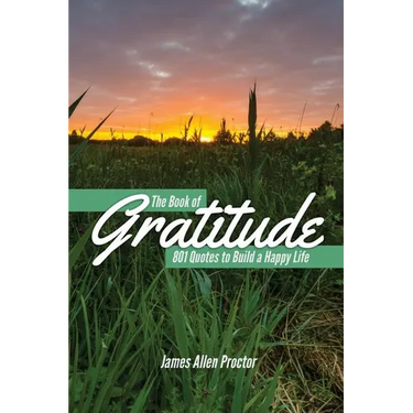 The Book of GRATITUDE: 801 Quotes to Build a Happier Life