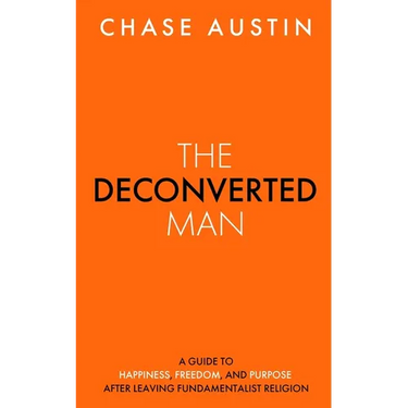 The Deconverted Man: A Guide to Happiness, Freedom, and Purpose After Leaving Fundamentalist Religion