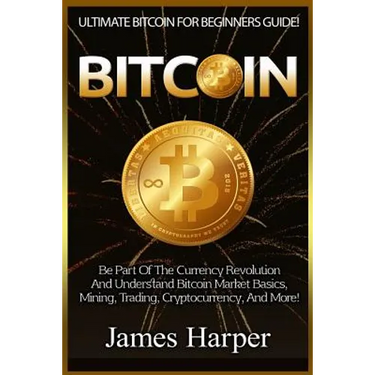 Bitcoin: Ultimate Bitcoin For Beginners Guide! Be Part Of The Currency Revolution And Understand Bitcoin Market Basics, Mining,