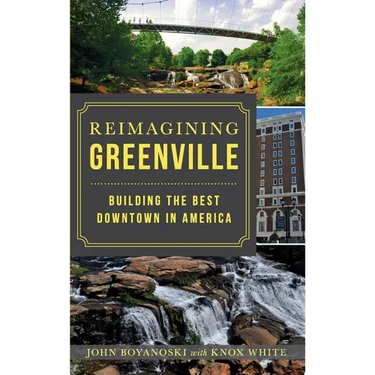 Reimagining Greenville: Building the Best Downtown in America