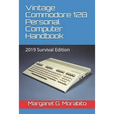 Vintage Commodore 128 Personal Computer Handbook: 2019 Survival Edition