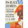 The Black Jacobins: Toussaint l'Ouverture and the San Domingo Revolution