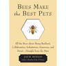 Bees Make the Best Pets: All the Buzz about Being Resilient, Collaborative, Industrious, Generous, and Sweet-Straight from the Hive (Beekeeping Gift)