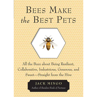 Bees Make the Best Pets: All the Buzz about Being Resilient, Collaborative, Industrious, Generous, and Sweet-Straight from the Hive (Beekeeping Gift)