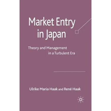 Market Entry in Japan: Theory and Management in a Turbulent Era