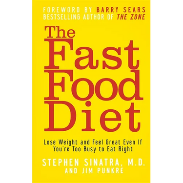 The Fast Food Diet: Lose Weight and Feel Great Even If You're Too Busy to Eat Right