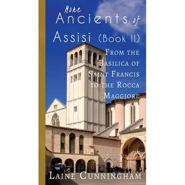 More Ancients of Assisi (Book II): From the Basilica of Saint Francis to the Rocca Maggiore