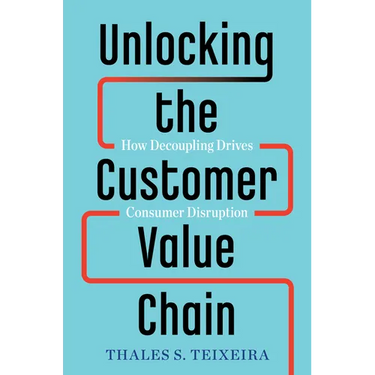 Unlocking the Customer Value Chain: How Decoupling Drives Consumer Disruption