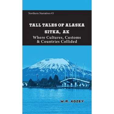 Tall Tales of Alaska Sitka AK: Where Cultures, Customs & Countries Collided