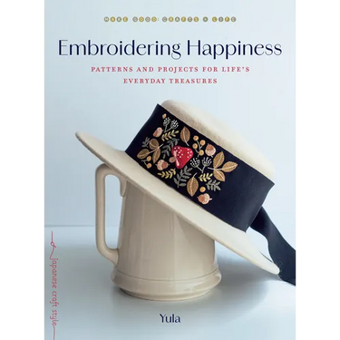 Embroidering Happiness: Patterns and Projects for Life's Everyday Treasures