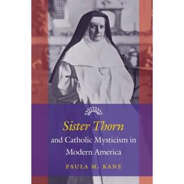 Sister Thorn and Catholic Mysticism in Modern America