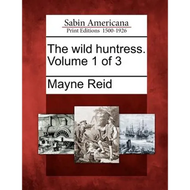 The Wild Huntress. Volume 1 of 3