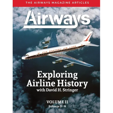 Exploring Airline History with David H. Stringer, Volume Two, Subjects D-N: The Airways Magazine Aarticles