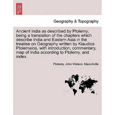 Ancient India as described by Ptolemy; being a translation of the chapters which describe India and Eastern Asia in the treatise on Geography written
