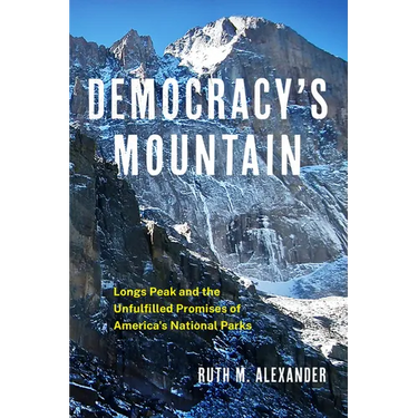 Democracy's Mountain: Longs Peak and the Unfulfilled Promises of America's National Parks Volume 5