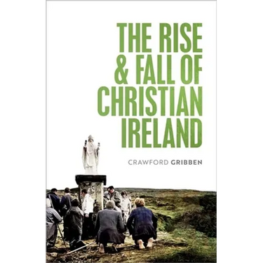 The Rise and Fall of Christian Ireland