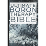 Ultimate Boron Therapy Bible: An Essential A-Z Guide to Its Benefits and Uses