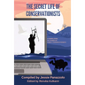 The Secret Life of Conservationists: A compilation of stories by Lonely Conservationists