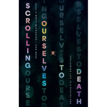 Scrolling Ourselves to Death: Reclaiming Life in a Digital Age