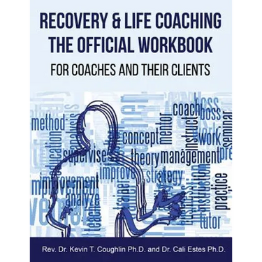 Recovery & Life Coaching The Official Workbook For Coaches and Their Clients