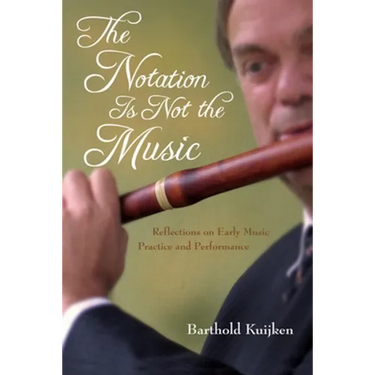 Notation Is Not the Music: Reflections on Early Music Practice and Performance