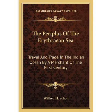 The Periplus Of The Erythraean Sea: Travel And Trade In The Indian Ocean By A Merchant Of The First Century