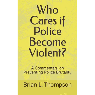 Who Cares if Police Become Violent?: A Commentary on Preventing Police Brutality