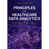 Principles of Healthcare Data Analytics: A Conceptual and Practical Approach