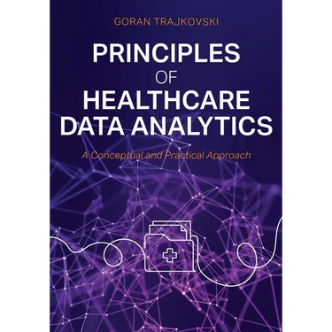 Principles of Healthcare Data Analytics: A Conceptual and Practical Approach