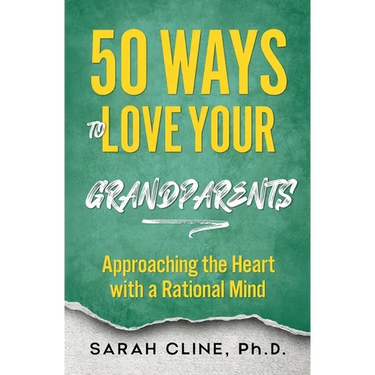 50 Ways to Love Your Grandparents: Approaching the Heart With a Rational Mind