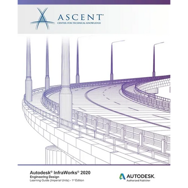 Autodesk InfraWorks 2020: Engineering Design (Imperial Units): Autodesk Authorized Publisher