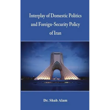 Interplay of Domestic Politics and Foreign-Security Policy of Iran
