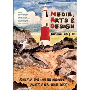 Media, Arts & Design Anthology III: What if we can be heroes, just for one day?